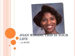 JOAN WOODS: THIS IS YOUR LIFE … at RCRC 