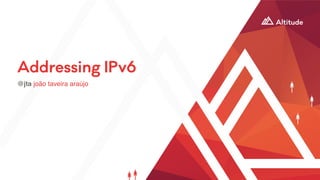 Addressing IPv6
@jta joão taveira araújo
 