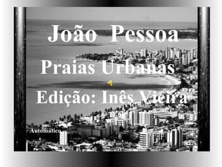 João  Pessoa Praias Urbanas Edição: Inês Vieira Automático. 