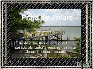 BESSA Nesta praia fluvial o Por do Sol é parada obrigatória para se desfrutar  de um lindo crepúsculo. Praia do Jacaré 