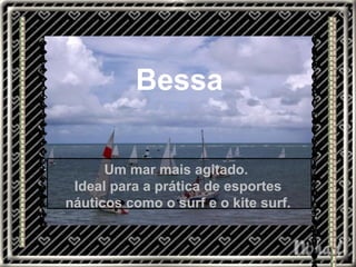 Bessa Um mar mais agitado.  Ideal para a prática de esportes náuticos como o surf e o kite surf. 