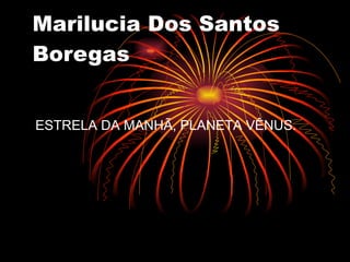 Marilucia Dos Santos Boregas ESTRELA DA MANHÃ, PLANETA VÊNUS.   