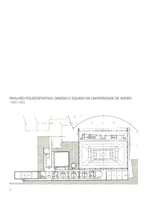 PAVILHÃO POLIDESPORTIVO, GINÁSIO E SQUASH DA UNIVERSIDADE DE AVEIRO
1990-1993
2
 