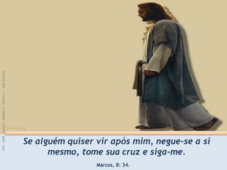 Se alguém quiser vir após mim, negue-se a si
mesmo, tome sua cruz e siga-me.
Marcos, 8: 34.
FEB
-
EADE
–
Livro
II
-
Módulo
V
–
Roteiro
1
–
João
Batista
 