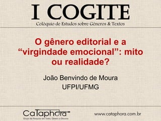 O gênero editorial e a “virgindade emocional”: mito ou realidade? João Benvindo de Moura UFPI/UFMG 