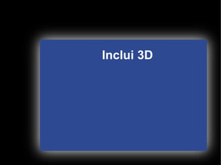 Inclui 3D




      
 