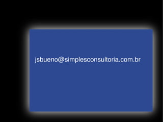 jsbueno@simplesconsultoria.com.br




                   
 