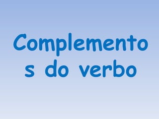 Complementos do verbo 