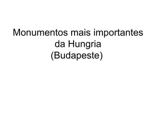 Monumentos mais importantes da Hungria (Budapeste)  