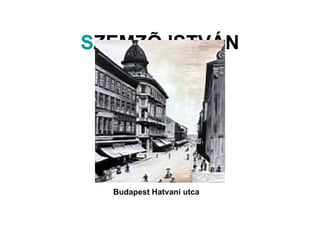 SZEMZÕ ISTVÁN Budapest Hatvani utca  
