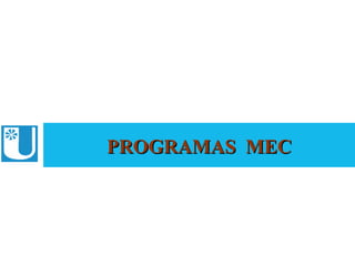 PROGRAMAS MEC
ABRUEM
 