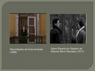 Recordações da Casa Amarela   Quem Espera por Sapatos de
(1989)                        Defunto Morre Descalço (1971)
 
