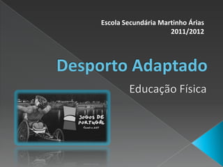 Escola Secundária Martinho Árias
                     2011/2012
 