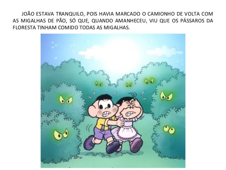 JOÃO ESTAVA TRANQUILO, POIS HAVIA MARCADO O CAMIONHO DE VOLTA COMAS MIGALHAS DE PÃO, SÓ QUE, QUANDO AMANHECEU, VIU QUE OS ...