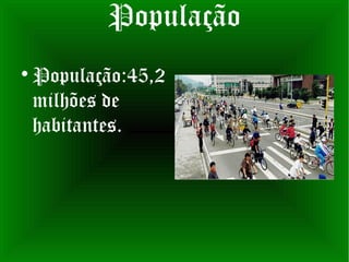 População

    População:45,2
    milhões de
    habitantes.
 