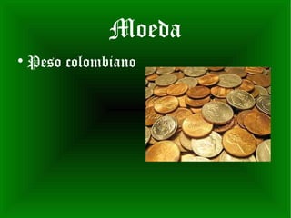 Moeda

    Peso colombiano
 