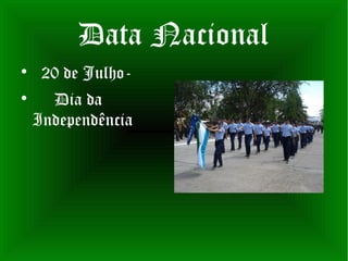 Data Nacional

     20 de Julho-

      Dia da
    Independência
 