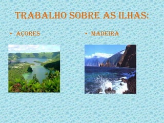 Trabalho sobre as ilhas: Açores Madeira 