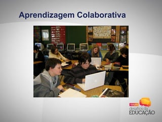Aprendizagem Colaborativa
 