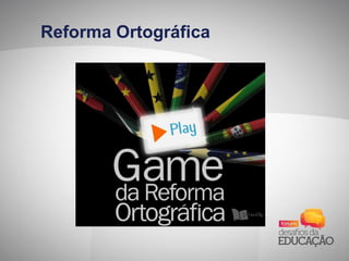 Reforma Ortográfica
 