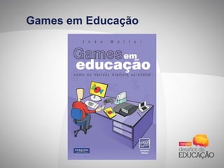 Games em Educação
 