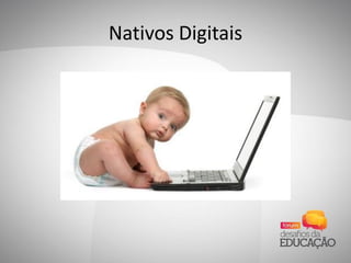 Nativos Digitais
 