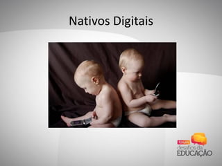 Nativos Digitais
 