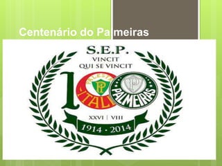 Centenário do Palmeiras 
 