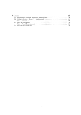 7 Anexos 28
7.1 Esquem´aticos contendo os circuitos desenvolvidos . . . . . . . . . . . . . . . . . . . 28
7.2 C´odigo referente a classe C++ implementada . . . . . . . . . . . . . . . . . . . . . 28
7.2.1 hexarotor.h . . . . . . . . . . . . . . . . . . . . . . . . . . . . . . . . . . . . 28
7.3 Lista de componentes . . . . . . . . . . . . . . . . . . . . . . . . . . . . . . . . . . 29
7.3.1 Placa Microcontrolada 1 . . . . . . . . . . . . . . . . . . . . . . . . . . . . . 29
7.4 Placa Microcontrolada 2 . . . . . . . . . . . . . . . . . . . . . . . . . . . . . . . . . 29
2
 