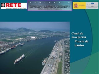 Canal de
navegacion

Puerto de
Santos

21

 