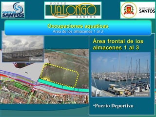 Occupaciones aquaticas
Area de los almacenes 1 al 3

Área frontal de los
almacenes 1 al 3
Marselha

8
Barcelona

•Puerto Deportivo

 
