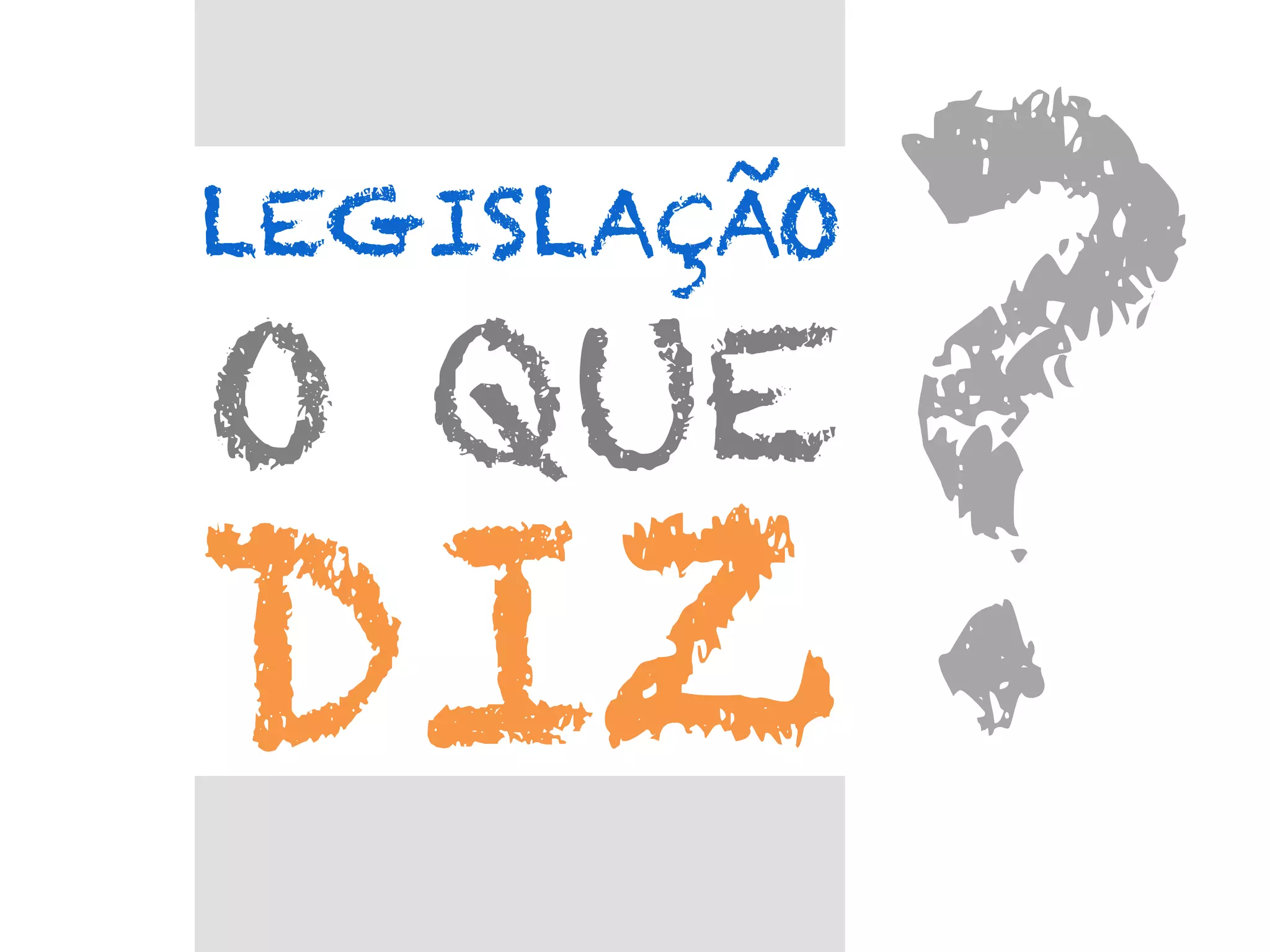 ?	
  
DIZ
LEGISLAÇÃO

O QUE

 