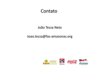 Contato


      João Tezza Neto

Joao.tezza@fas-amazonas.org
 