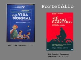 PortefólioUma Vida Qualquer - 1994Até Amanhã Camaradas (mini-série) - 2005
