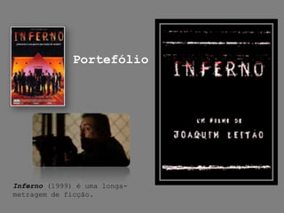 PortefólioInferno (1999) é uma longa-metragem de ficção.