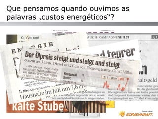 Que pensamos quando ouvimos as
palavras „custos energéticos“?
 