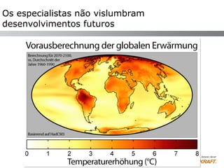 Os especialistas não vislumbram
desenvolvimentos futuros
 