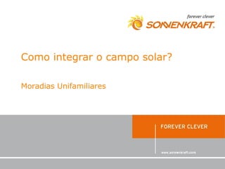 Como integrar o campo solar?

Moradias Unifamiliares
 