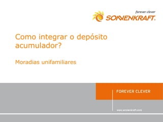Como integrar o depósito
acumulador?

Moradias unifamiliares
 