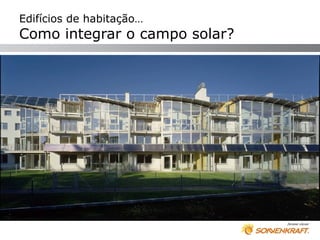 Edifícios de habitação…
Como integrar o campo solar?
 