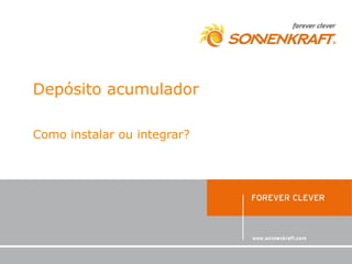Depósito acumulador

Como instalar ou integrar?
 