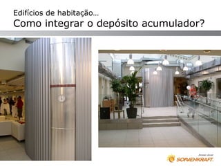 Edifícios de habitação…
Como integrar o depósito acumulador?
 