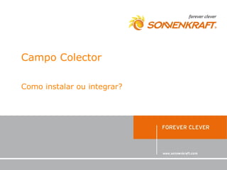 Campo Colector

Como instalar ou integrar?
 