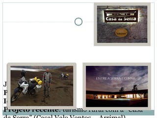 Joaquim Silva
Profissão: empresário
Idade:46 anos
Projeto recente: turismo rural com a “Casa
 