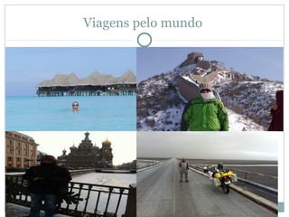 Viagens pelo mundo
 