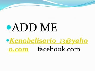 ADD MEKenobelisario_13@yahoo.com     facebook.com