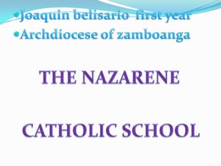 Joaquin belisario  first year Archdiocese of zamboanga THE NAZARENE    CATHOLIC SCHOOL     