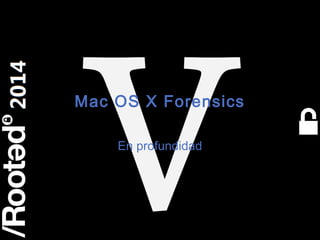 1
Rooted CON 2014 6-7-8 Marzo // 6-7-8 March
Mac OS X Forensics
En profundidad
 