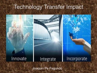 Technology Transfer Impact
Joaquin Pe Fagundo
 