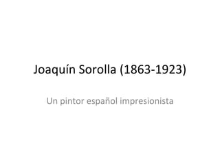 Joaquín Sorolla (1863-1923) Un pintor español impresionista